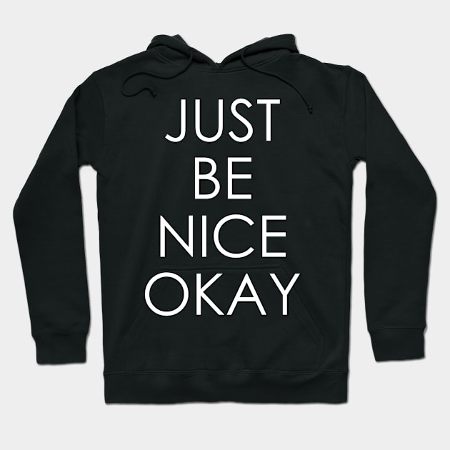 Just Be Nice Okay Hoodie by Oyeplot